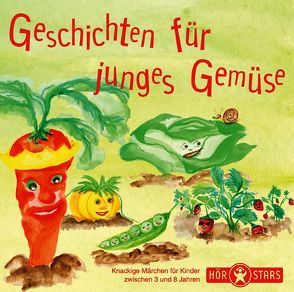 Geschichten für junges Gemüse von Andersen,  Hans Ch, Beese,  Alexandra, Jäckle,  Doris, Laube,  Anna, Schade,  Jörg, Smesny,  François