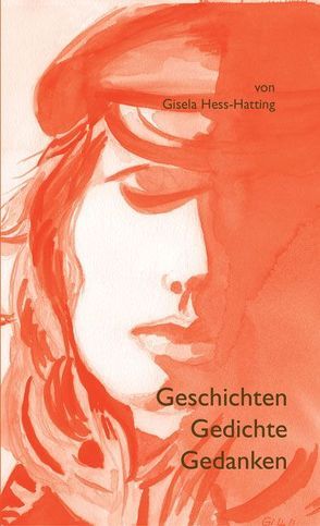 Geschichten – Gedichte – Gedanken von Hess-Hatting,  Gisela