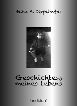 Geschichte(n) meines Lebens von Dippelhofer,  Heinz A.