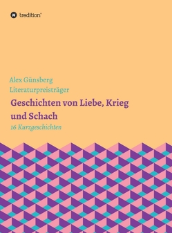 Geschichten über Liebe, Krieg und Schach von Günsberg,  Alex