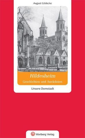 Geschichten und Anekdoten aus Hildesheim. Unsere Domstadt von Gödecke,  August