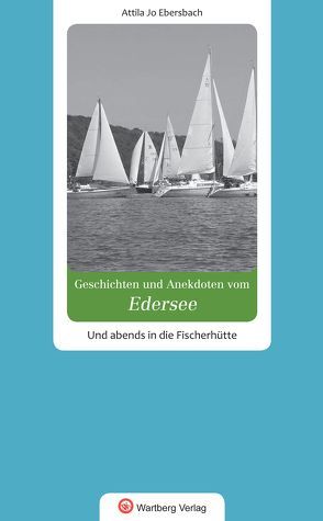 Geschichten und Anekdoten vom Edersee von Ebersbach,  Attila Jo