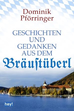 Geschichten und Gedanken aus dem Bräustüberl von Pförringer,  Dominik