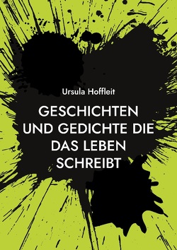 Geschichten und Gedichte die das Leben schreibt von Hoffleit,  Ursula