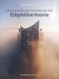 Geschichten und Geheimnisse der Elbphilharmonie von Mischke,  Joachim