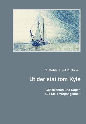 Geschichten und Sagen aus Kiels Vergangenheit von Mehlert,  C., Nissen,  P.