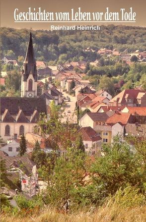 Geschichten vom Leben vor dem Tode von Heinrich,  Reinhard