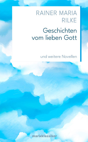Geschichten vom lieben Gott von Rainer Maria Rilke