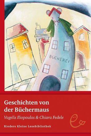 Geschichten von der Büchermaus von Fedele,  Chiara, Iliopoulos,  Vagelis, Wille,  Doris