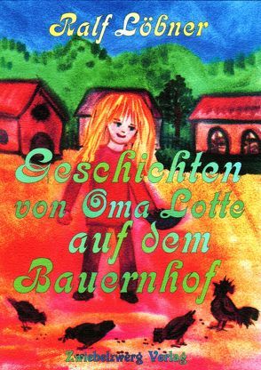 Geschichten von Oma Lotte auf dem Bauernhof von Laufenburg,  Heike, Löbner,  Ralf