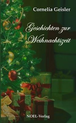 Geschichten zur Weihnachtszeit von Geißler,  Cornelia, NOEL-Verlag