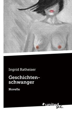 Geschichtenschwanger von Ratheiser,  Ingrid