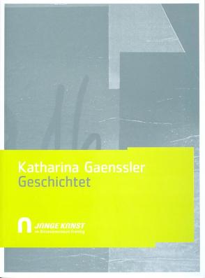 „geschichtet“ von Gaenssler,  Katharina