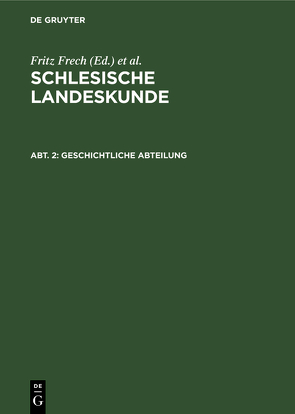 Schlesische Landeskunde / Geschichtliche Abteilung von Frech,  Fritz, Kampers,  Franz
