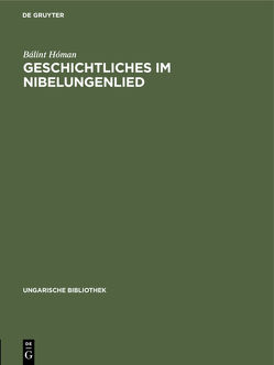 Geschichtliches im Nibelungenlied von Homan,  Bálint