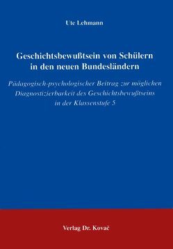 Geschichtsbewusstsein von Schülern in den neuen Bundesländern von Lehmann,  Ute