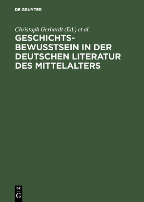 Geschichtsbewußtsein in der deutschen Literatur des Mittelalters von Anglo-Deutsche Arbeitstagung 8,  1983,  Altheim,  Riedlingen, Gerhardt,  Christoph