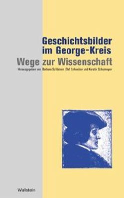 Geschichtsbilder im George-Kreis: Wege zur Wissenschaft von Schlieben,  Barbara, Schneider,  Olaf, Schulmeyer,  Kerstin