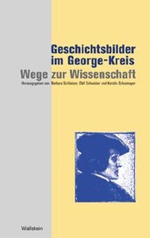 Geschichtsbilder im George-Kreis: Wege zur Wissenschaft von Schlieben,  Barbara, Schneider,  Olaf, Schulmeyer,  Kerstin
