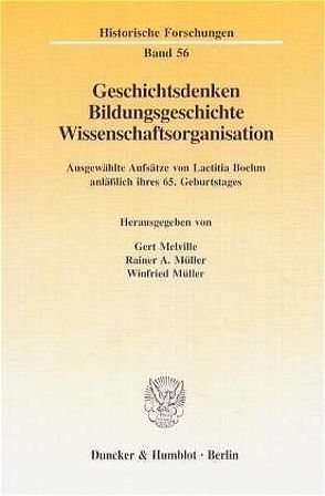 Geschichtsdenken, Bildungsgeschichte, Wissenschaftsorganisation. von Boehm,  Laetitia, Melville,  Gert, Mueller,  Winfried, Müller,  Rainer A