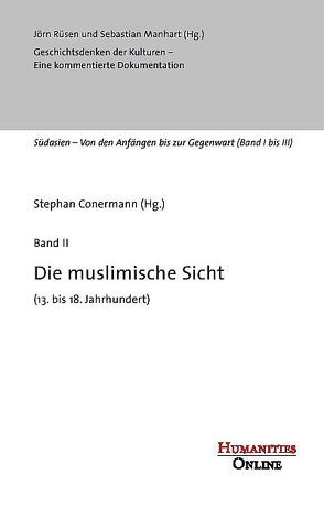 Geschichtsdenken der Kulturen. Eine kommentierte Dokumentation / Südasien – von den Anfängen bis zur Gegenwart. Die muslimische Sicht von Conermann,  Stephan, Manhart,  Sebastian, Rüsen,  Jörn