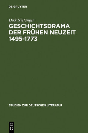Geschichtsdrama der Frühen Neuzeit 1495-1773 von Niefanger,  Dirk