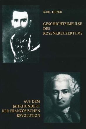 Geschichtsimpulse des Rosenkreuzertums /Aus dem Jahrhundert der Französischen Revolution von Heyer,  Karl