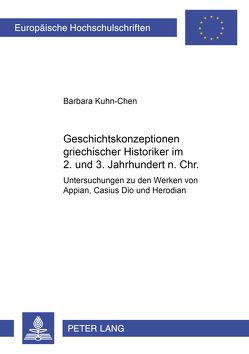 Geschichtskonzeptionen griechischer Historiker im 2. und 3. Jahrhundert n. Chr. von Kuhn-Chen,  Barbara