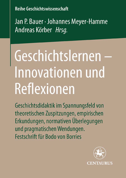 Geschichtslernen – Innovationen und Reflexionen von Bauer,  Jan P, Körber,  Andreas, Meyer-Hamme,  Johannes