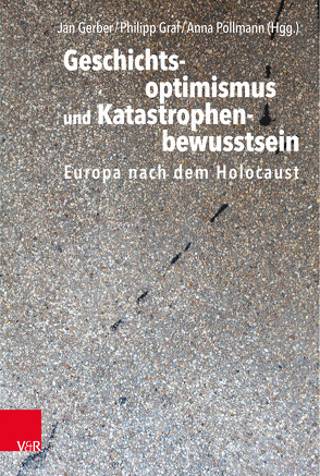 Geschichtsoptimismus und Katastrophenbewusstsein von Bohus,  Kata, Diner,  Dan, Fiedler,  Lutz, Gerber,  Jan, Graf,  Philipp, Hesse,  Christoph, Kowalski,  David, Lavie,  Hilla, Pearce,  Andy, Pollmann,  Anna, Ragaru,  Nadège, Reiter,  Margit, Schmieder,  Falko, Vervaet,  Stijn, von Wedemeyer,  Catarina, Zander,  Ulf, Zepp,  Susanne, Zwarg,  Robert