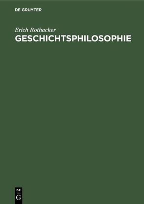 Geschichtsphilosophie von Rothacker,  Erich