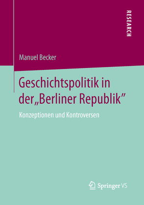 Geschichtspolitik in der „Berliner Republik“ von Becker,  Manuel
