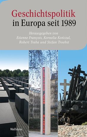 Geschichtspolitik in Europa seit 1989 von Francois,  Etienne, Konczal,  Kornelia, Traba,  Robert, Troebst,  Stefan