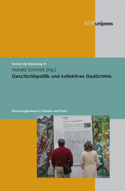 Geschichtspolitik und kollektives Gedächtnis von Neumann,  Birgit, Reulecke,  Jürgen, Schmid,  Harald