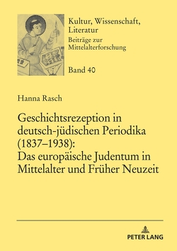 Geschichtsrezeption in deutsch-jüdischen Periodika (1837–1938): Das europäische Judentum in Mittelalter und Früher Neuzeit von Rasch,  Hanna