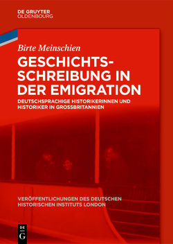 Geschichtsschreibung in der Emigration von Meinschien,  Birte
