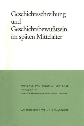 Geschichtsschreibung und Geschichtsbewusstsein im späten Mittelalter von Patze,  Hans