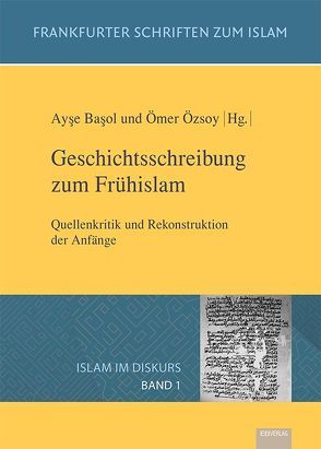 Geschichtsschreibung zum Frühislam von Başol,  Ayşe, Özsoy,  Ömer