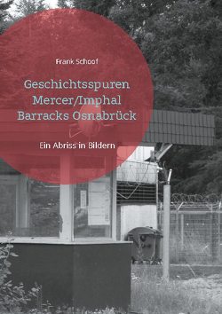 Geschichtsspuren Mercer/Imphal Barracks Osnabrück von Schoof,  Frank