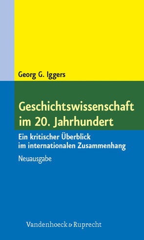 Geschichtswissenschaft im 20. Jahrhundert von Iggers,  Georg G