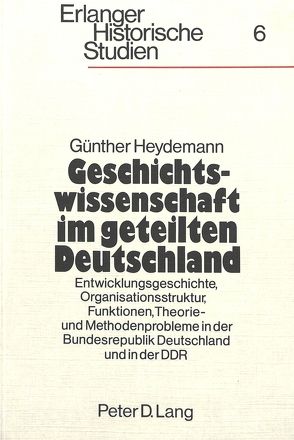Geschichtswissenschaft im geteilten Deutschland von Heydemann,  Günther
