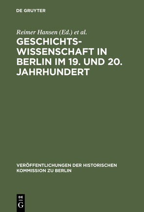 Geschichtswissenschaft in Berlin im 19. und 20. Jahrhundert von Adams,  Willi Paul, Hansen,  Reimer, Ribbe,  Wolfgang