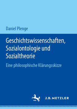 Geschichtswissenschaften, Sozialontologie und Sozialtheorie von Plenge,  Daniel