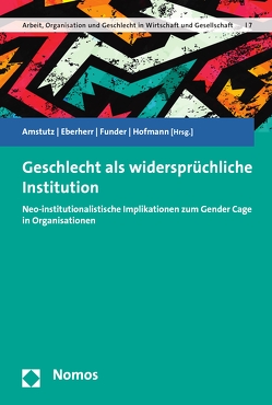 Geschlecht als widersprüchliche Institution von Amstutz,  Nathalie, Eberherr,  Helga, Funder,  Maria, Hofmann,  Roswitha