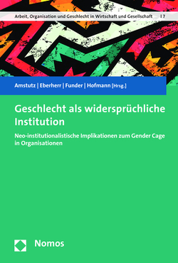 Geschlecht als widersprüchliche Institution von Amstutz,  Nathalie, Eberherr,  Helga, Funder,  Maria, Hofmann,  Roswitha