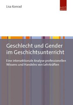 Geschlecht und Gender im Geschichtsunterricht von Konrad,  Lisa