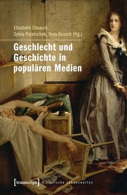 Geschlecht und Geschichte in populären Medien von Cheauré,  Elisabeth, Paletschek,  Sylvia, Reusch,  Nina