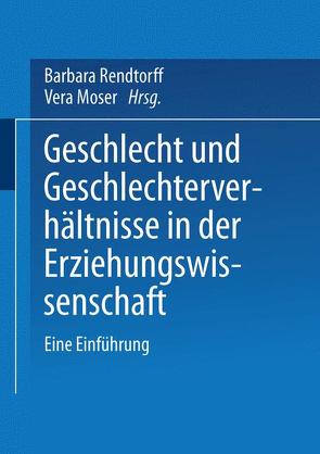 Geschlecht und Geschlechterverhältnisse in der Erziehungswissenschaft von Moser,  Vera, Rendtorff,  Barbara