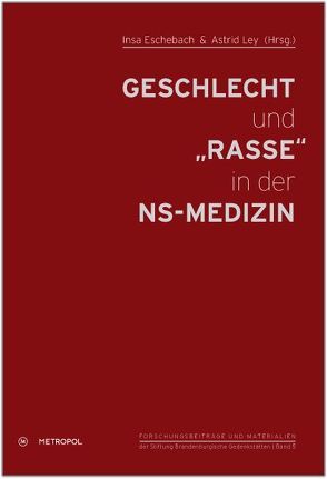Geschlecht und „Rasse“ in der NS-Medizin von Eschebach,  Insa, Ley,  Astrid
