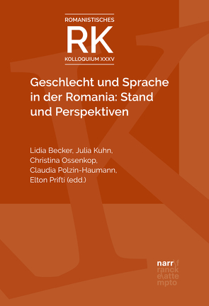 Geschlecht und Sprache in der Romania: Stand und Perspektiven von Becker,  Lidia, Kuhn,  Julia, Ossenkop,  Christina, Polzin-Haumann,  Claudia, Prifti,  Elton